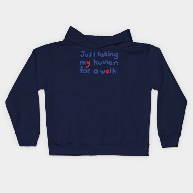 Typography Just Taking My Human For a Walk Quote Kids Hoodie by ellenhenryart